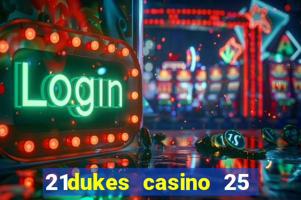 21dukes casino 25 free spins