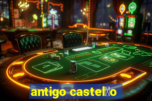 antigo castel茫o