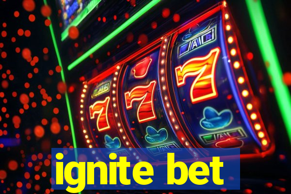 ignite bet