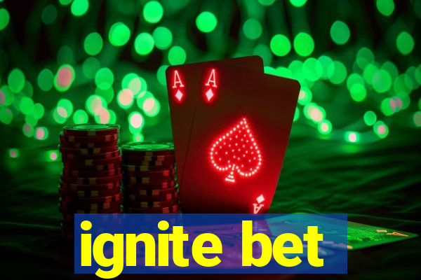 ignite bet