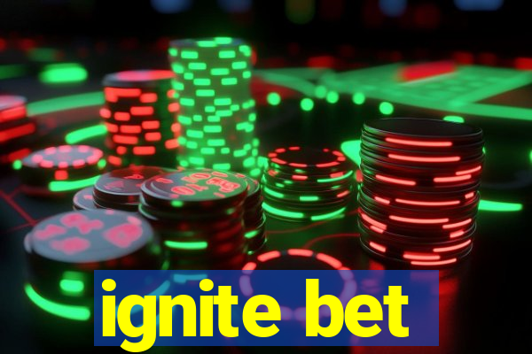 ignite bet