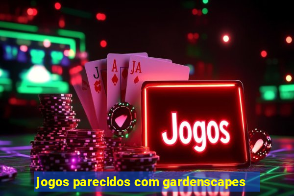 jogos parecidos com gardenscapes