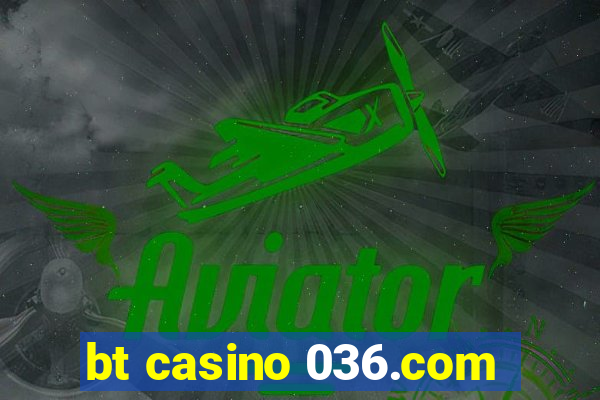 bt casino 036.com