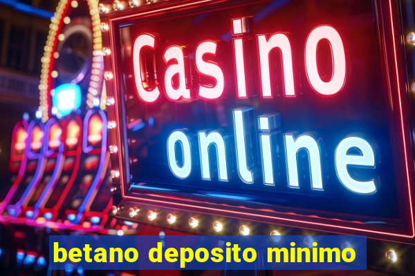 betano deposito minimo