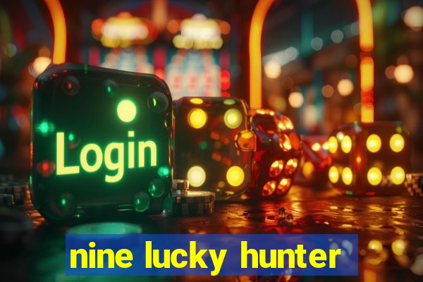 nine lucky hunter