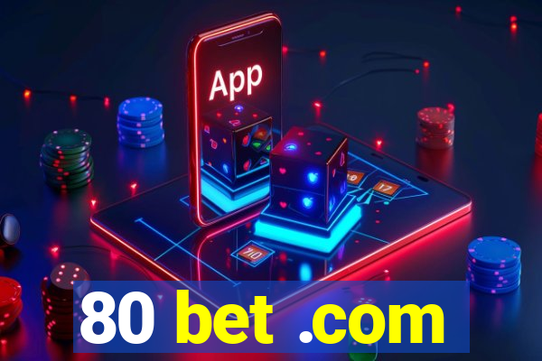 80 bet .com