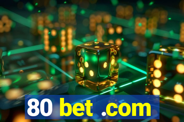 80 bet .com