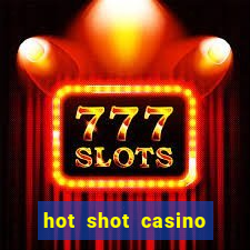 hot shot casino slot games