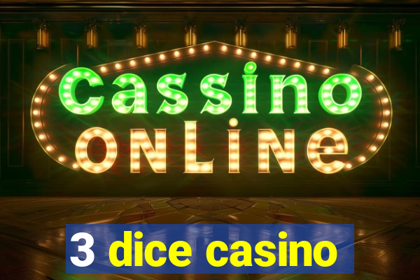 3 dice casino