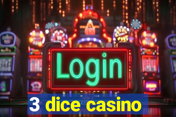 3 dice casino