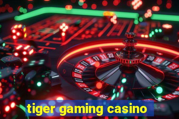 tiger gaming casino