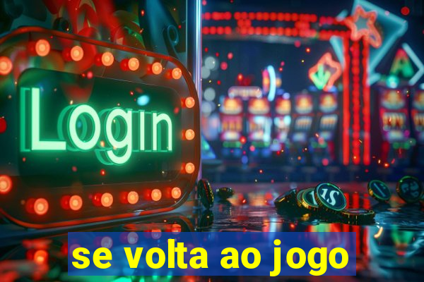 se volta ao jogo