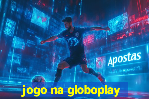 jogo na globoplay