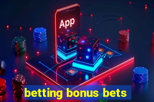 betting bonus bets