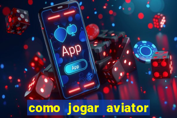 como jogar aviator passo a passo