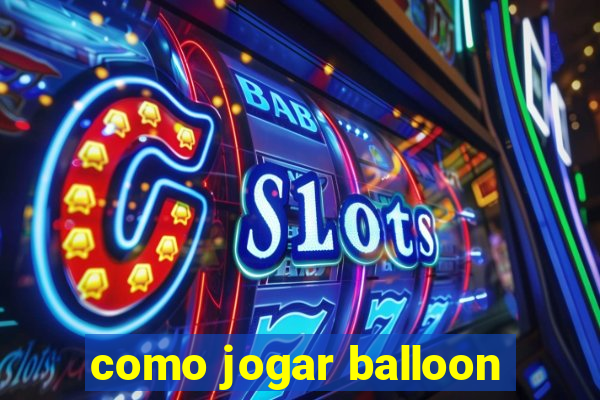 como jogar balloon