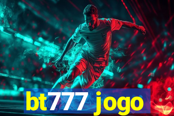 bt777 jogo