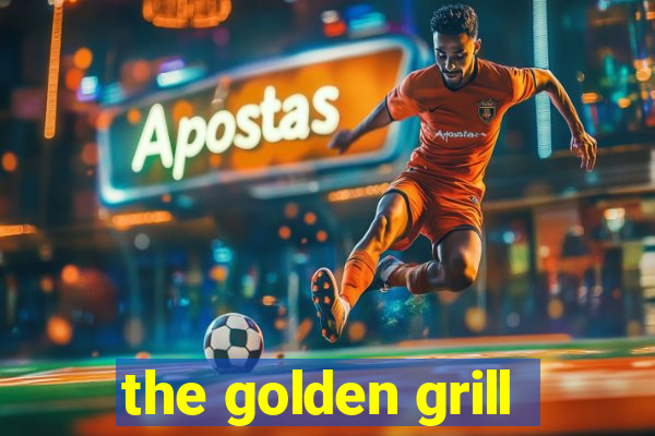 the golden grill