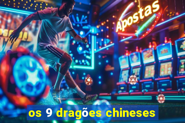 os 9 dragões chineses