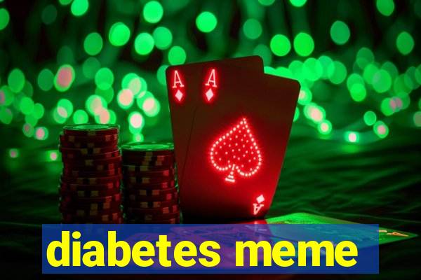 diabetes meme