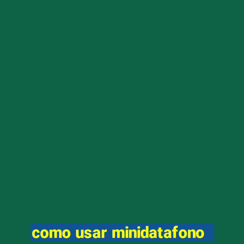 como usar minidatafono