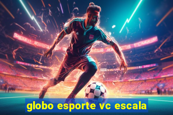 globo esporte vc escala