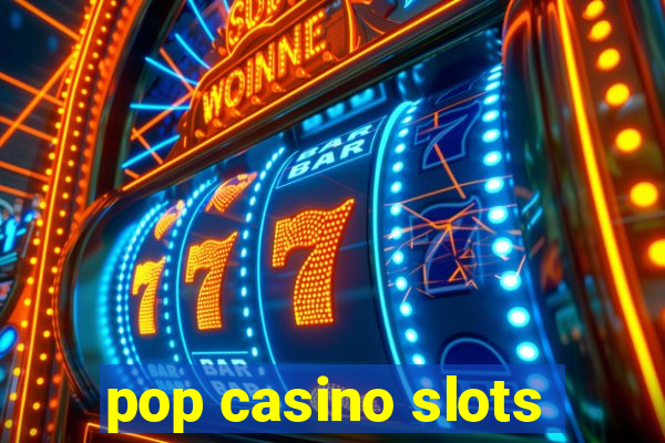 pop casino slots