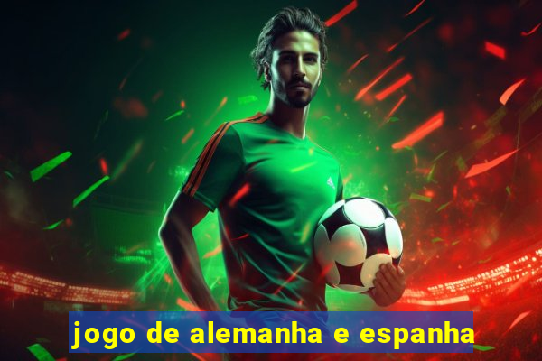 jogo de alemanha e espanha