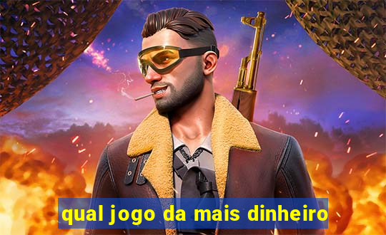 qual jogo da mais dinheiro