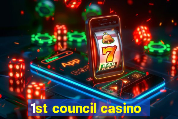 1st council casino