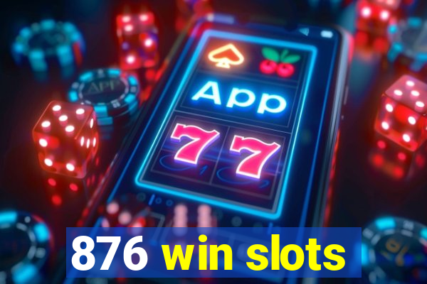 876 win slots