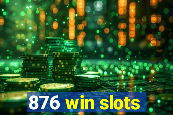 876 win slots