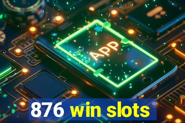 876 win slots