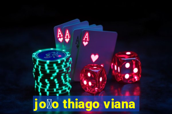 jo茫o thiago viana