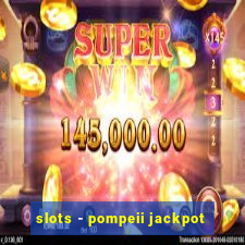 slots - pompeii jackpot