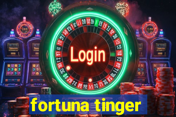 fortuna tinger