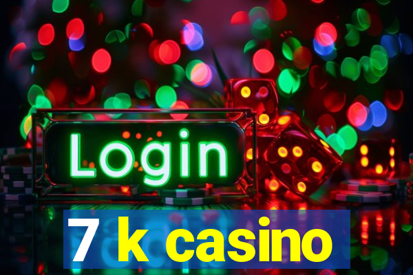 7 k casino