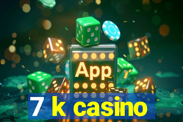 7 k casino