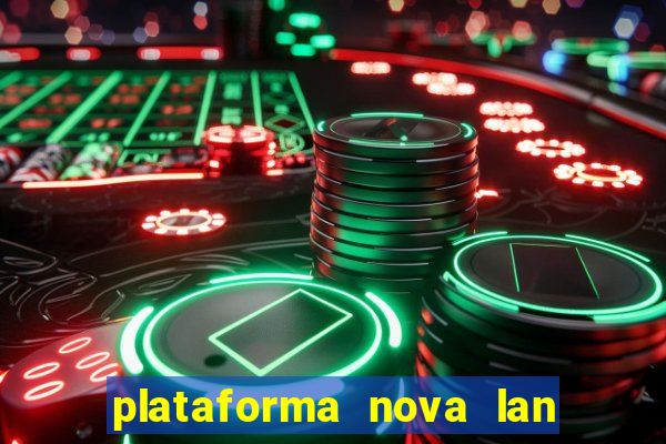 plataforma nova lan  ada hoje 2024