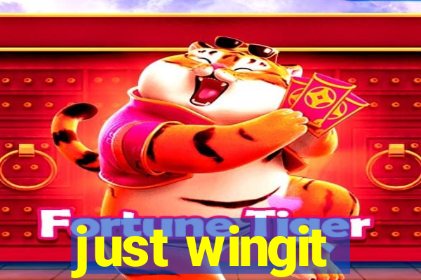 just wingit