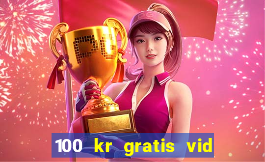 100 kr gratis vid registrering casino 2018