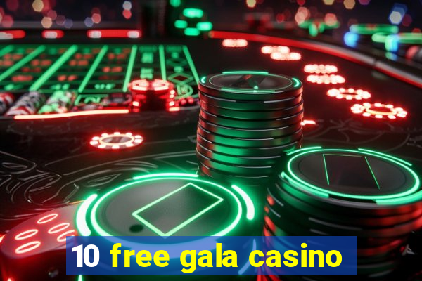 10 free gala casino