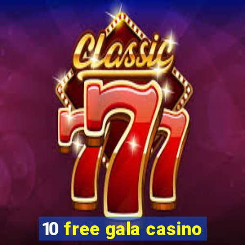 10 free gala casino