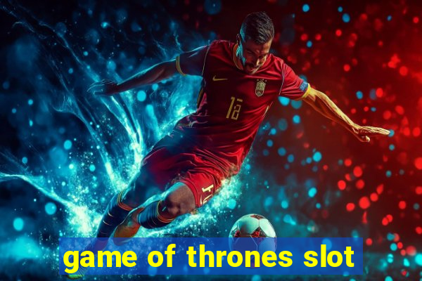 game of thrones slot