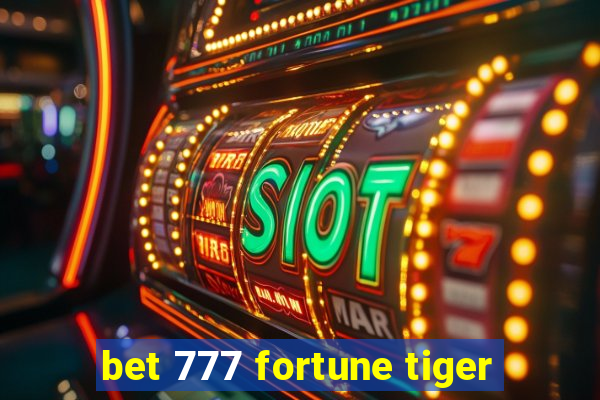 bet 777 fortune tiger