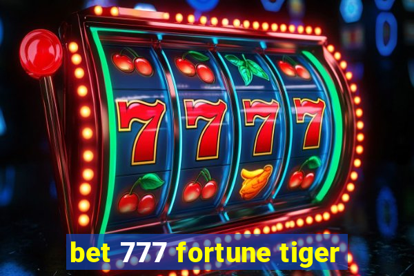 bet 777 fortune tiger