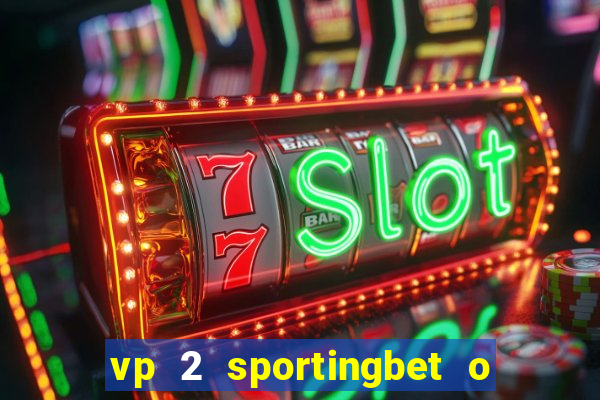 vp 2 sportingbet o que significa