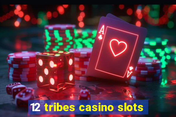 12 tribes casino slots