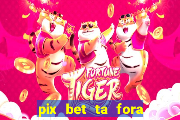 pix bet ta fora do ar