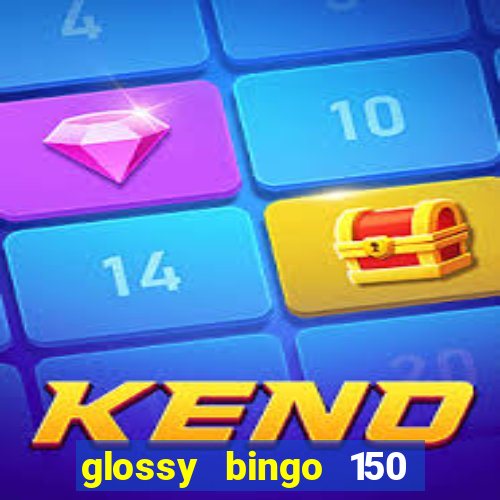 glossy bingo 150 free spins